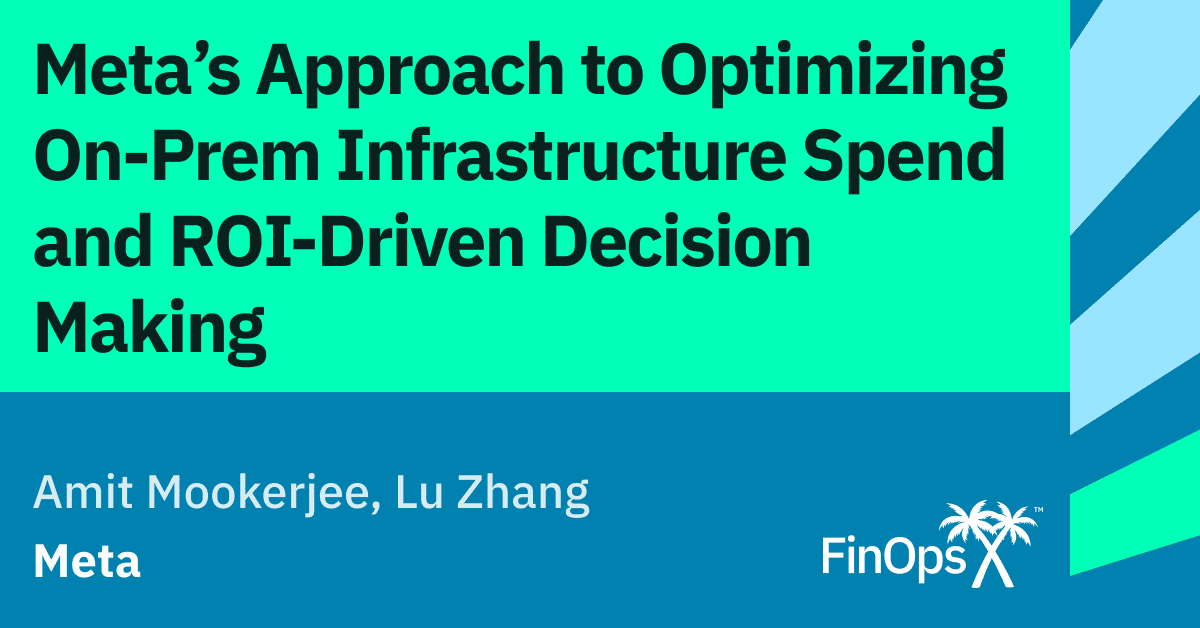 Meta's Approach to Optimizing On-Prem Infrastructure Spend and ROI ...